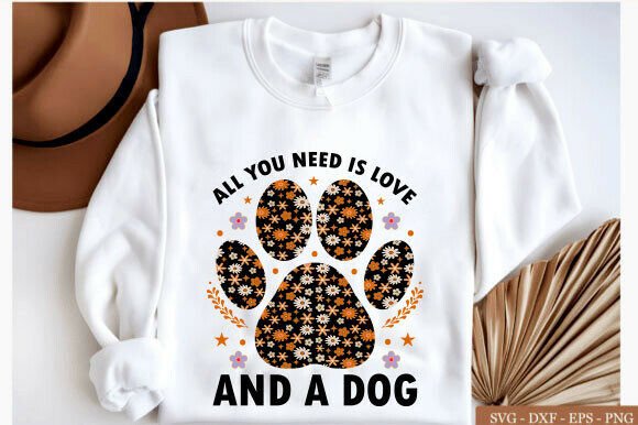 Dog SVG, All You Need is Love and a Dog