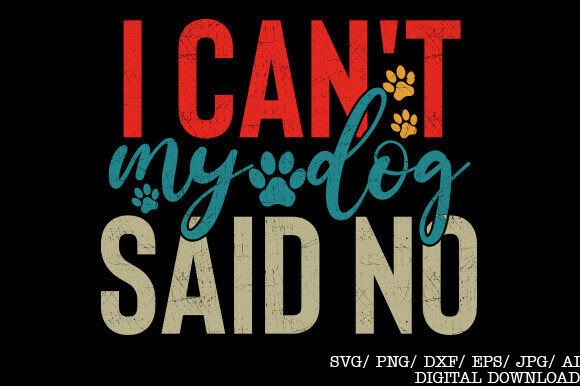 I Can't My Dog Said No Shirt: Design Review