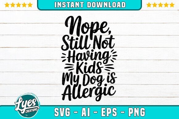 Nope Still Not Having Kids My Dog SVG