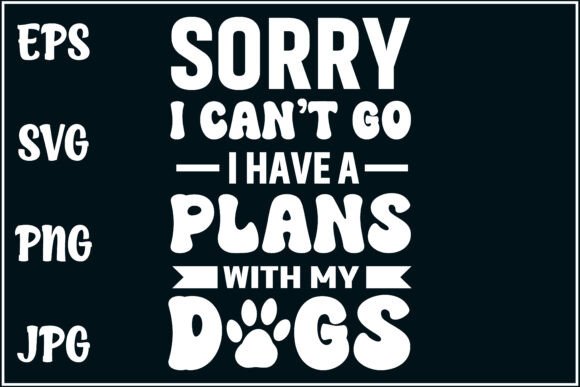 Sorry, I Can't Go, My Dog Svg
